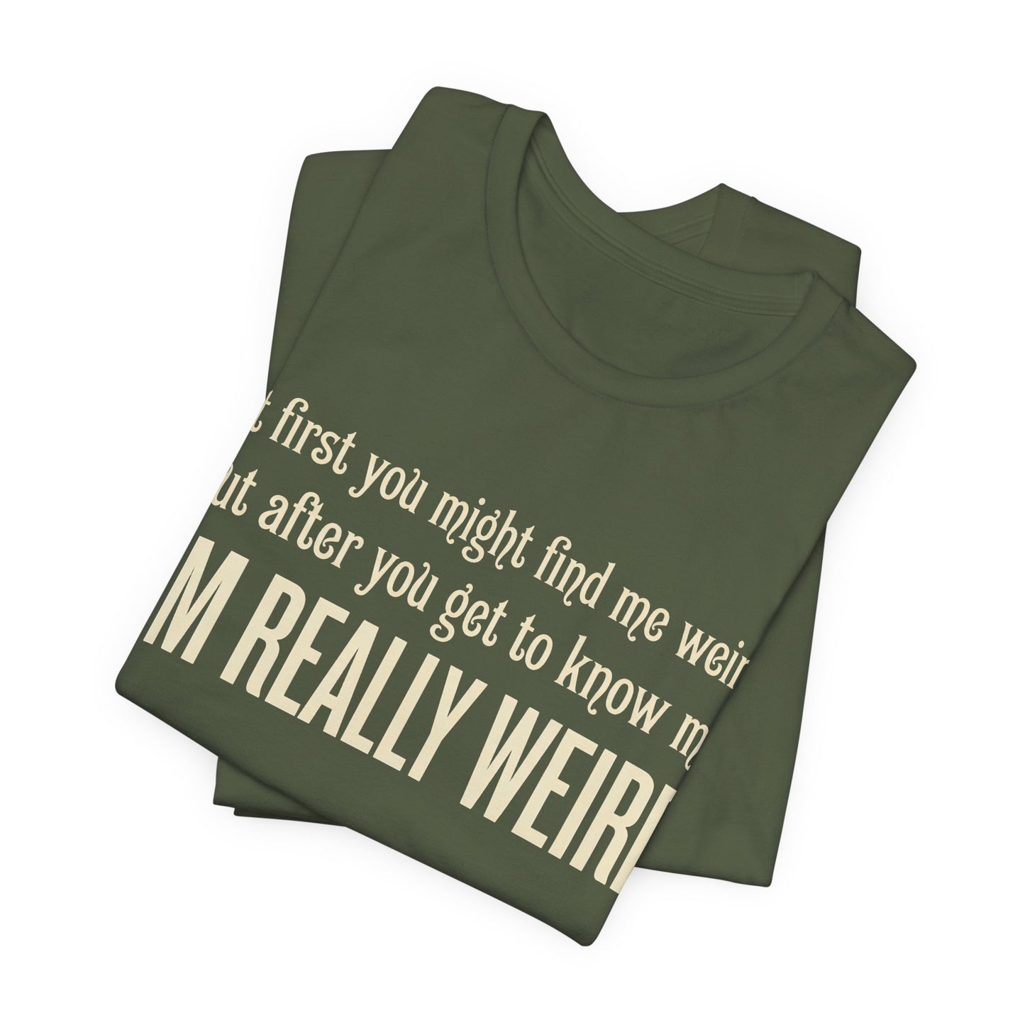 At First I'm Weird But Then Really Weird Shirt | Funny Introvert Tee | Awkward Quirky Gift | Sarcastic Humor Statement Tshirt
