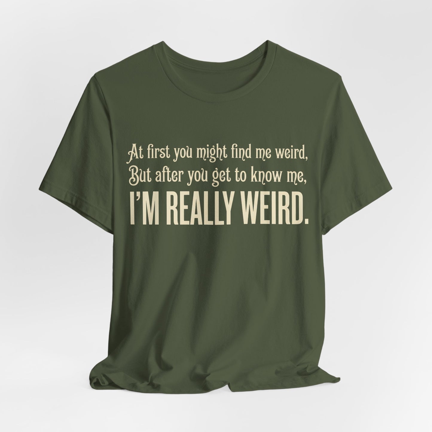 At First I'm Weird But Then Really Weird Shirt | Funny Introvert Tee | Awkward Quirky Gift | Sarcastic Humor Statement Tshirt