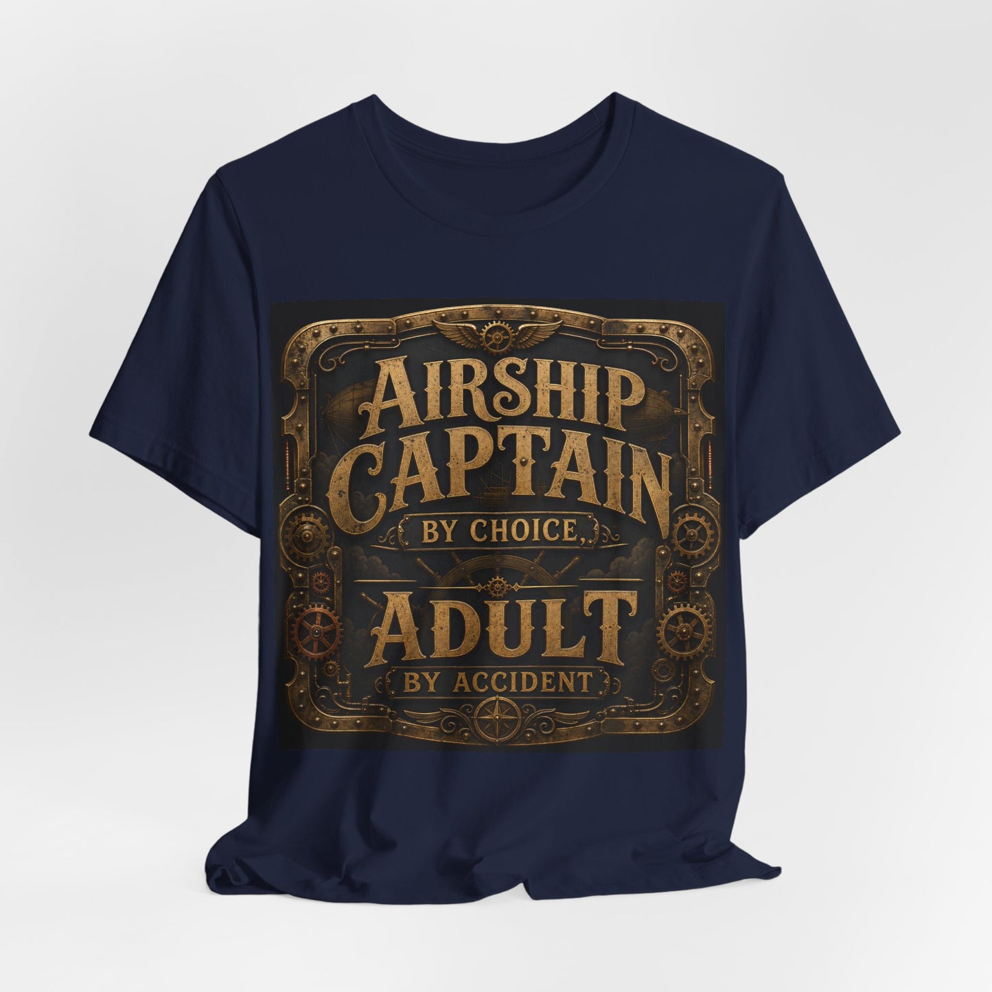 Airship Captain By Choice Adult By Accident Shirt | Steampunk Tee | Funny Renaissance Faire Gift | Victorian Gothic Cosplay Tshirt
