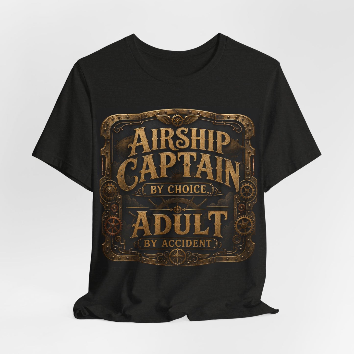 Airship Captain By Choice Adult By Accident Shirt | Steampunk Tee | Funny Renaissance Faire Gift | Victorian Gothic Cosplay Tshirt