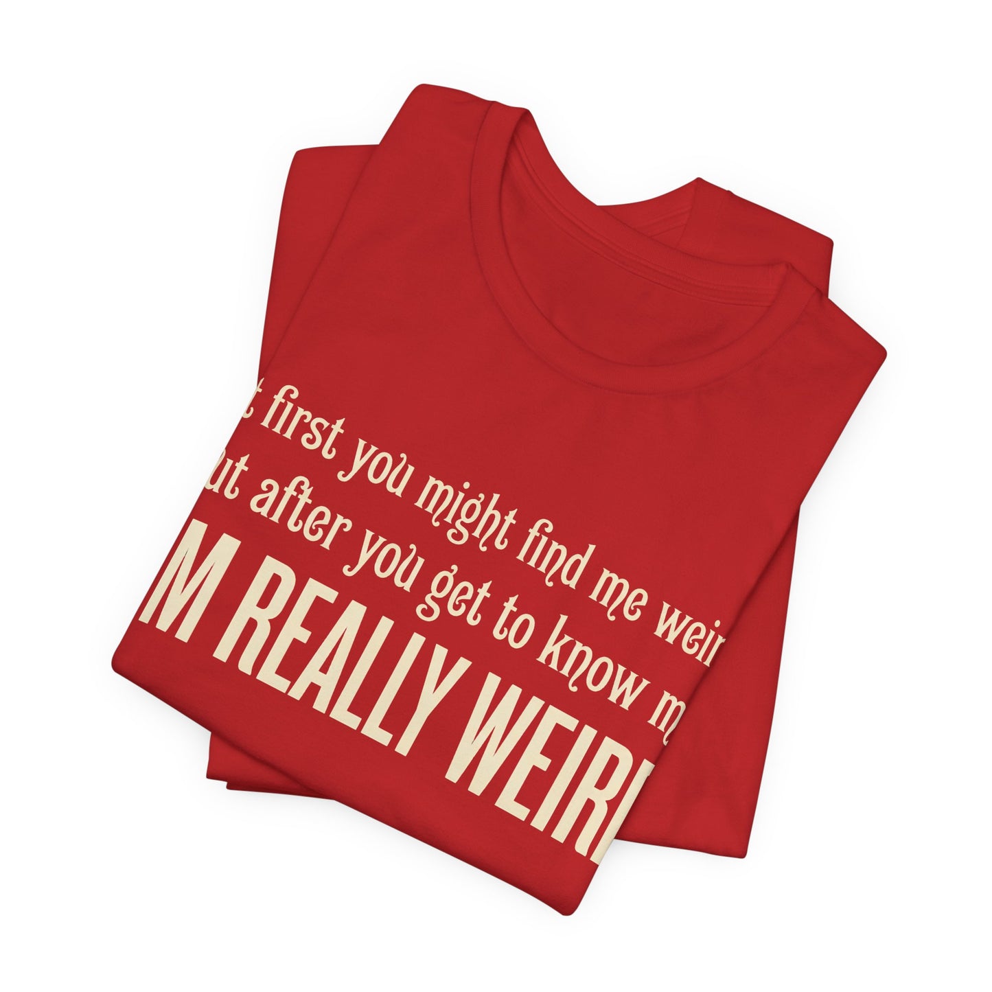 At First I'm Weird But Then Really Weird Shirt | Funny Introvert Tee | Awkward Quirky Gift | Sarcastic Humor Statement Tshirt