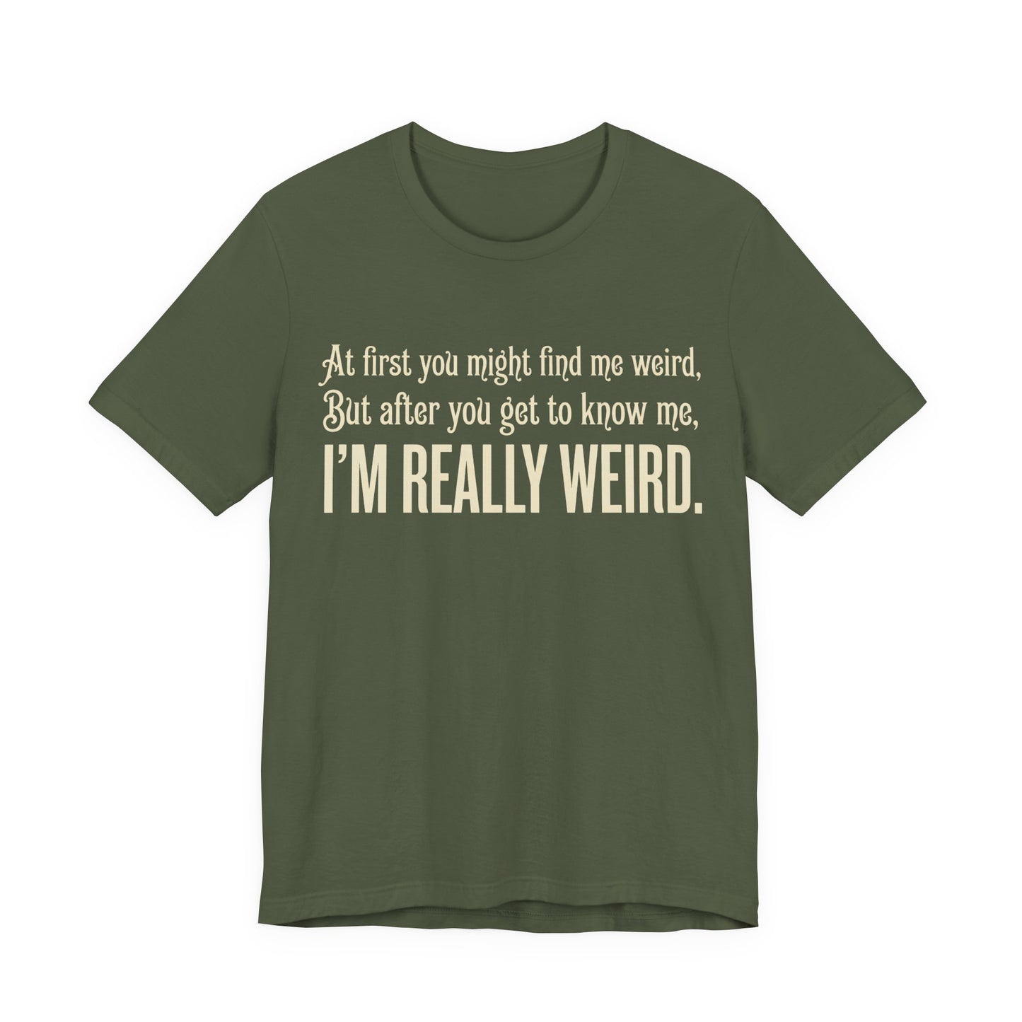 At First I'm Weird But Then Really Weird Shirt | Funny Introvert Tee | Awkward Quirky Gift | Sarcastic Humor Statement Tshirt