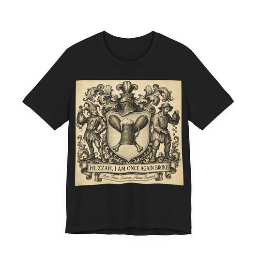 Huzzah I Am Once Again Broke Shirt | Funny Renaissance Faire Tee | Ren Faire Attendee Gift | Medieval Festival Turkey Leg Tankard