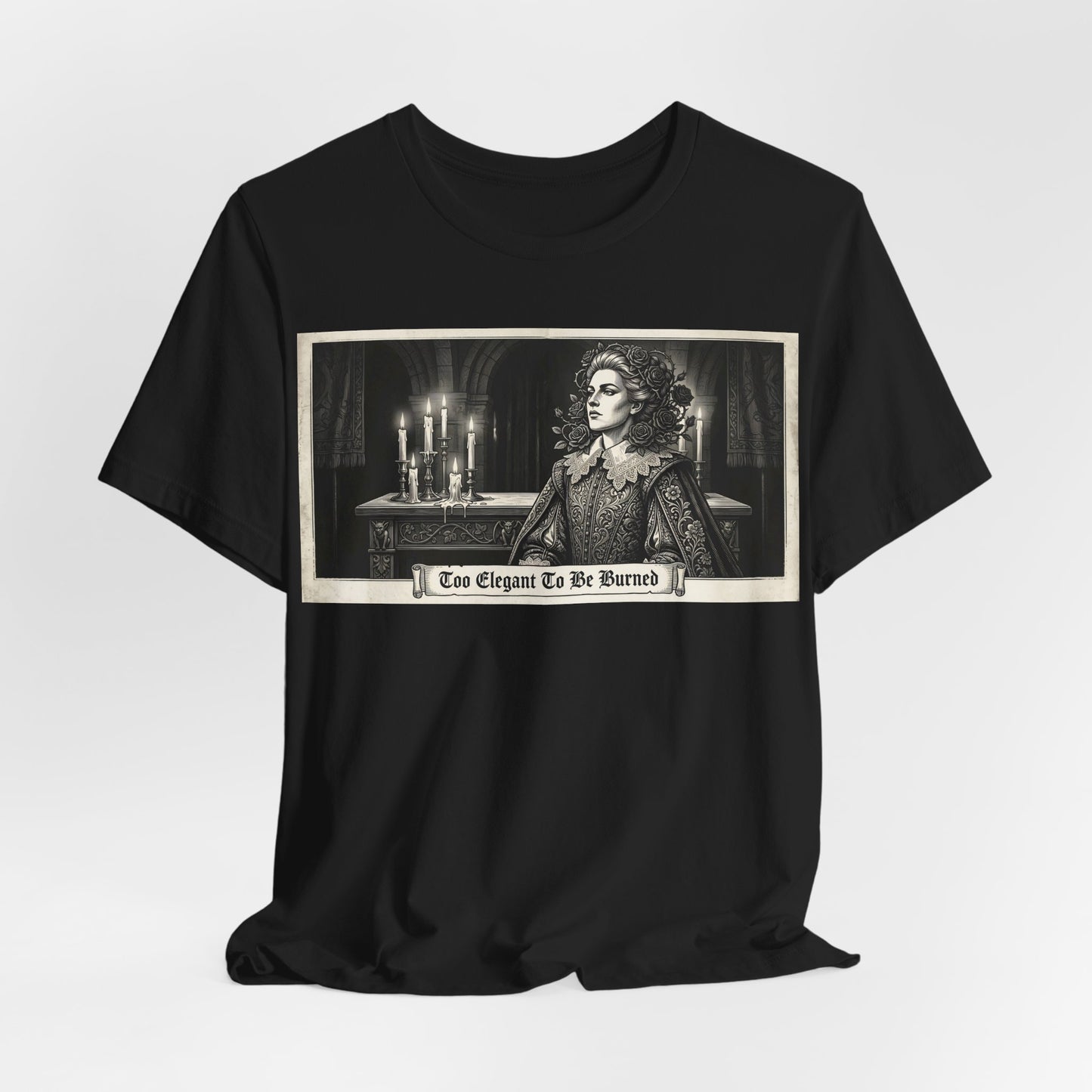 Too Elegant To Be Burned Shirt | Ren Faire Witch Goth Fashion Tee | Renaissance Festival Gothic Gift | Feminine Power Fantasy Clothing