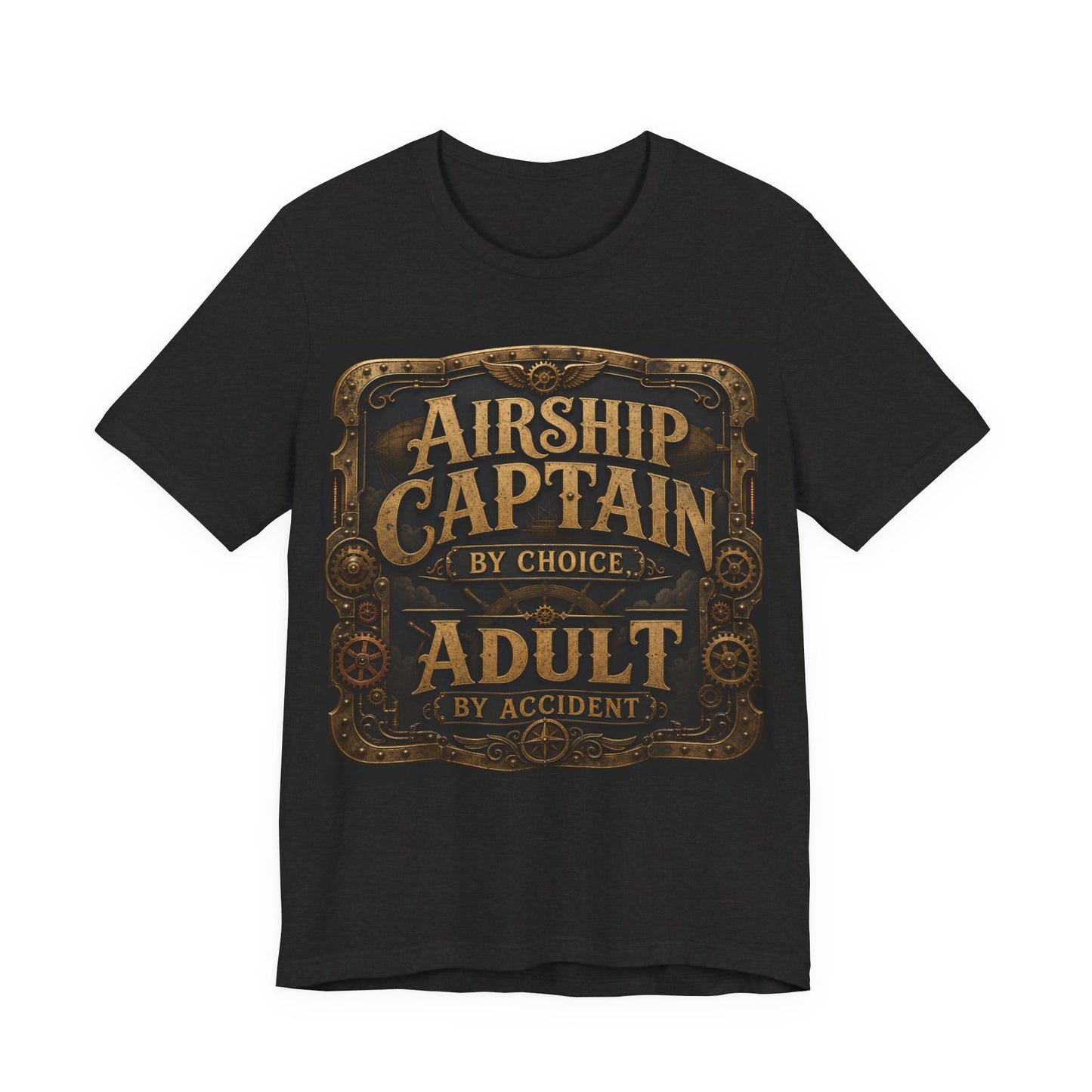 Airship Captain By Choice Adult By Accident Shirt | Steampunk Tee | Funny Renaissance Faire Gift | Victorian Gothic Cosplay Tshirt