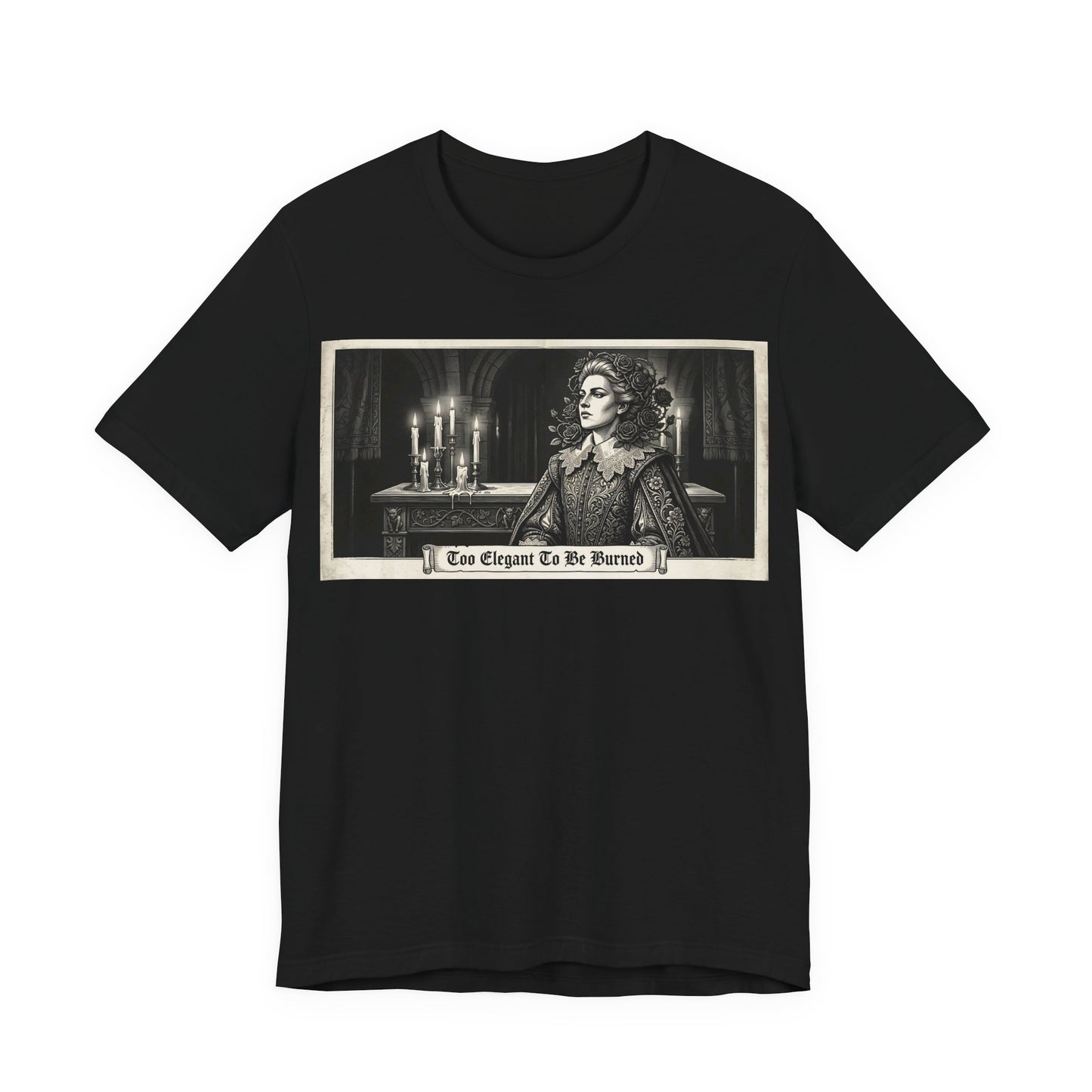 Too Elegant To Be Burned Shirt | Ren Faire Witch Goth Fashion Tee | Renaissance Festival Gothic Gift | Feminine Power Fantasy Clothing
