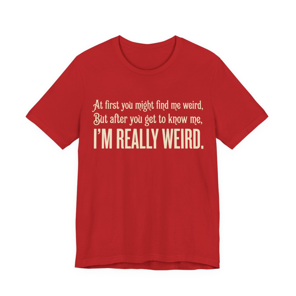 At First I'm Weird But Then Really Weird Shirt | Funny Introvert Tee | Awkward Q - Red
