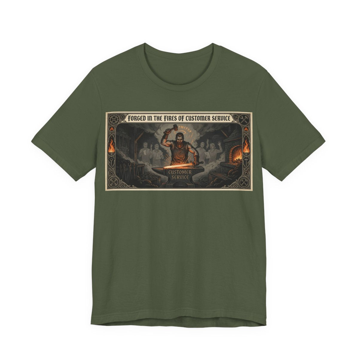 Forged in the Fires of Customer Service Shirt | Funny Call Center Worker Tee | F - Military Green