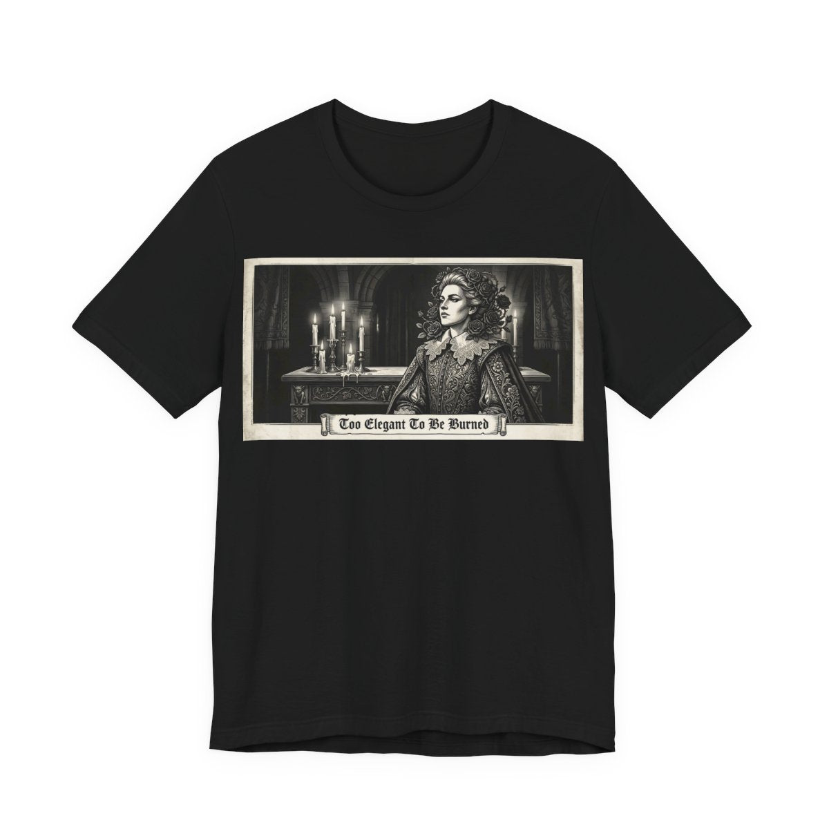 Too Elegant To Be Burned Shirt | Ren Faire Witch Goth Fashion Tee | Renaissance  - Black