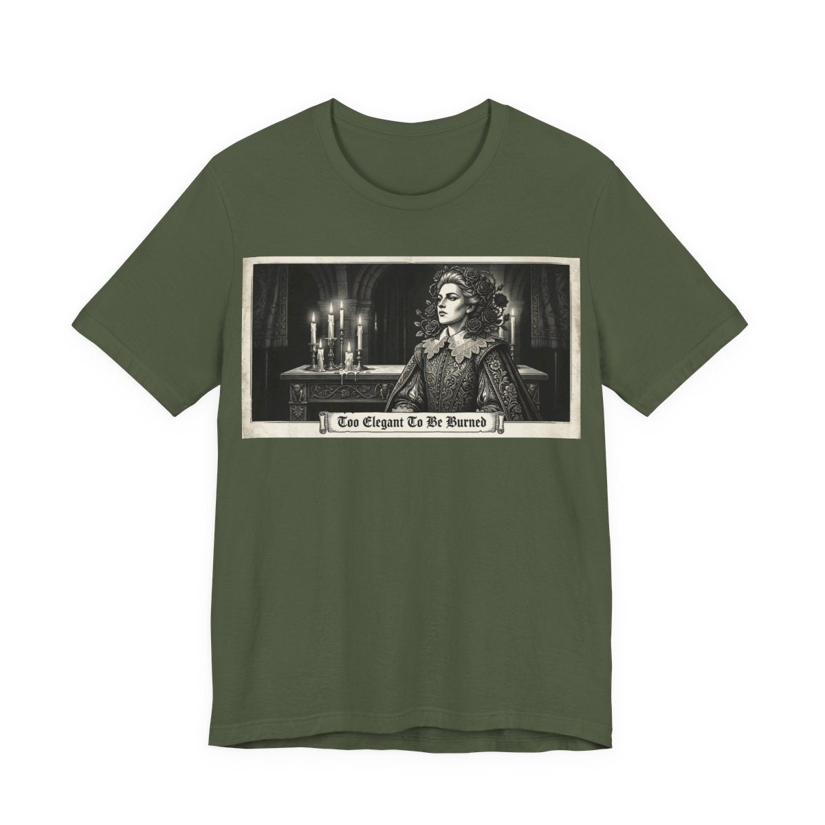 Too Elegant To Be Burned Shirt | Ren Faire Witch Goth Fashion Tee | Renaissance  - Military Green