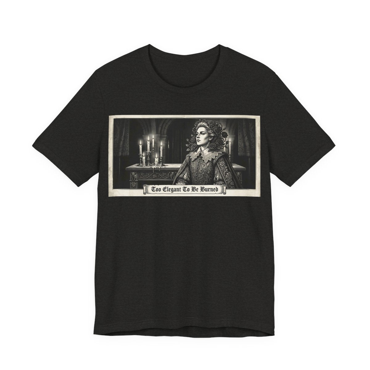 Too Elegant To Be Burned Shirt | Ren Faire Witch Goth Fashion Tee | Renaissance  - Black Heather